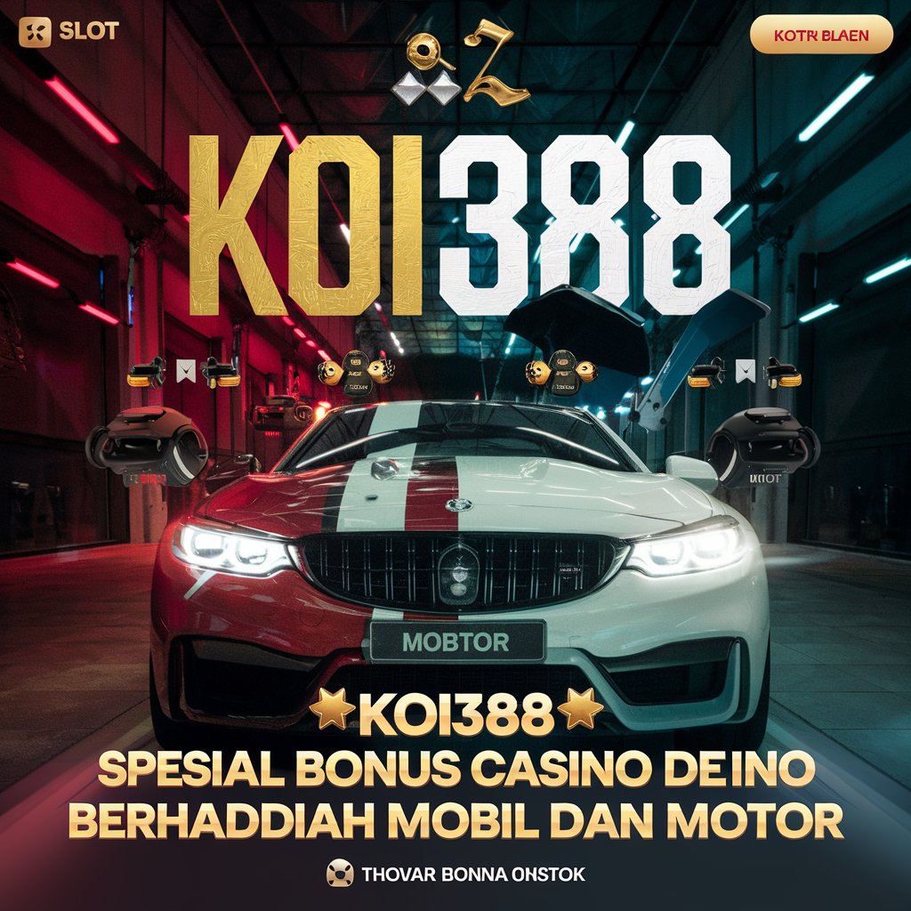 KOI388 ↭ SPESIAL BONUS CASINO BERUNTUN BERHADIAH MOBIL DAN MOTOR         